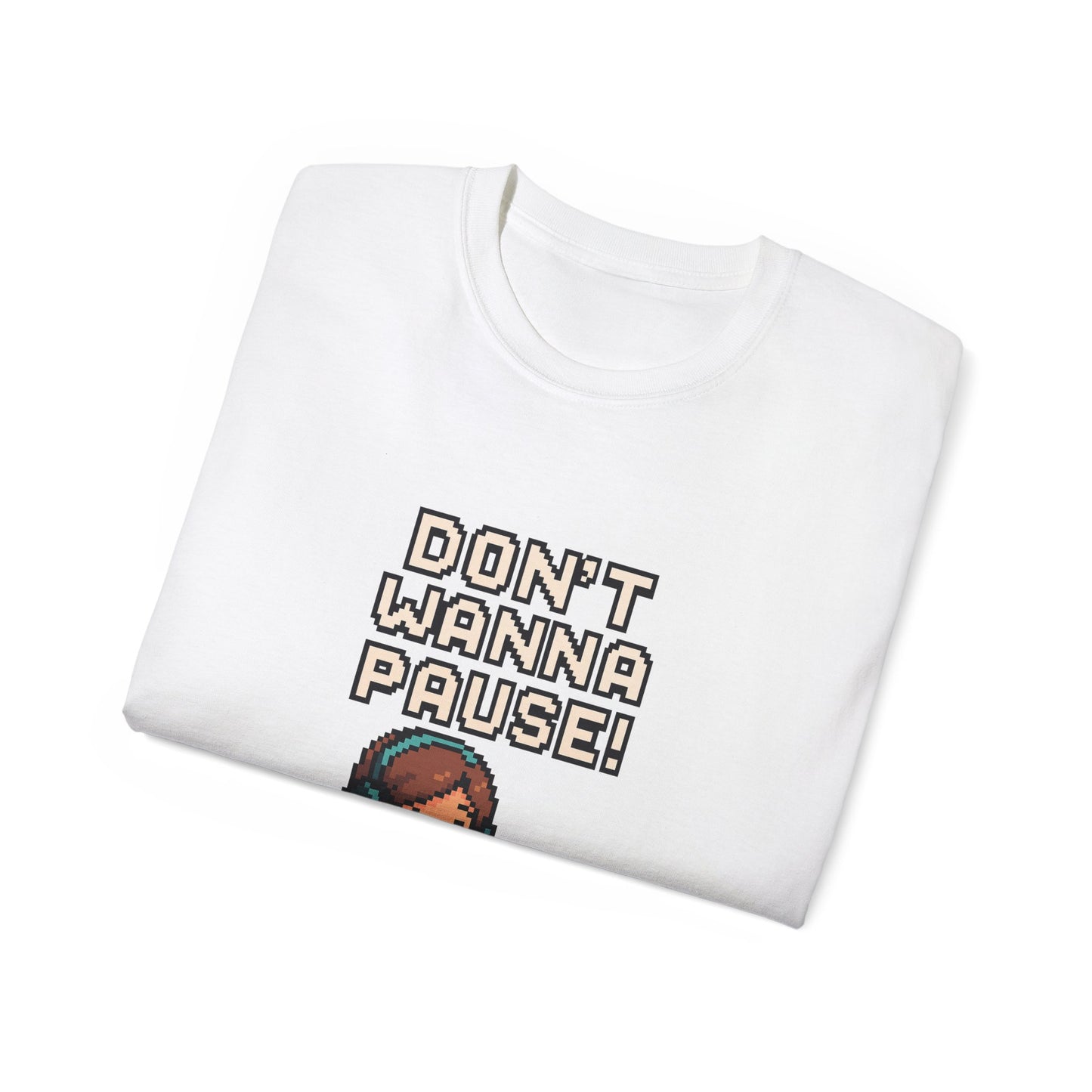 Don't Wanna Pause - Women's Ultra Cotton T-Shirt